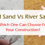 M Sand Vs River Sand | Which One to Choose For Construction