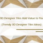 How 3D Designer Tiles Add Value to Your Space? 3D Tile Ideas
