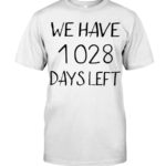 We have 1028 days left T Shirt