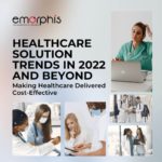Healthcare Solution Trends In 2022 and Beyond – Emorphis Technologies