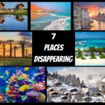Top 7 most beautiful places in the world that will disappear soon.