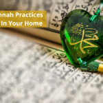 7 Easy Sunnah Practices To Revive In Your Home