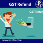 GST Refund On Export | GST Refund Application | – Lex N Tax