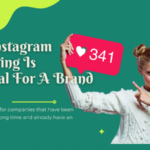 Why Instagram Marketing Is Essential For A Brand