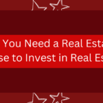 Do You Need a Real Estate License to Invest in Real Estate?