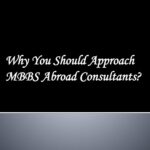 Why You Should Approach MBBS Abroad Consultants?