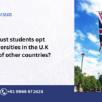 Why must students opt for universities in the U.K. instead of other countries?