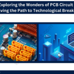 Exploring the Wonders of PCB Circuit Design: Paving the Path to Technological Breakthroughs