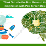 Think Outside the Box: Unleash Your Imagination with PCB Circuit Design