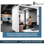 The Art of Soundproofing: Innovative Techniques by 800Phone Pod