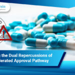 Envisioning the Dual Repercussions of FDA’s Accelerated Approval Pathway