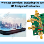 Wireless Wonders: Exploring the World of RF Design in Electronics