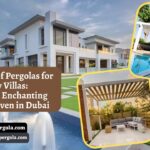 Advantages of Pergolas for Luxury Villas: Creating an Enchanting Outdoor Haven in Dubai