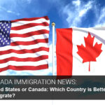 United States or Canada: Which Country is Better to Migrate?