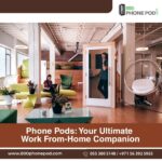 Phone Pods: Your Ultimate Work-From-Home Companion !