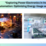 Exploring Power Electronics in Industrial Automation: Optimizing Energy Usage and Control