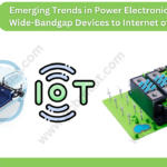 Emerging Trends in Power Electronics: From Wide-Bandgap Devices to Internet of Things
