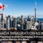 Five Provinces Invited Candidates in Provincial Immigration Results this Week