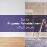 Tips for Property Refurbishment in South London