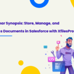 Webinar Synopsis: Store, Manage, and Access Documents in Salesforce with XfilesPro | XfilesPro