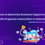 Streamlined Proposal Automation in Salesforce | XfilesPro