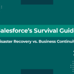 Disaster Recovery vs. Business Continuity in Salesforce