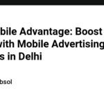 Mobile Advertising Mastery: Mobile Advertising Services in Delhi