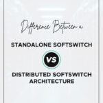 Difference Between A Standalone SoftSwitch And A Distributed Softswitch Architecture