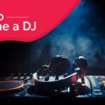 A Comprehensive Guide on How to Become a DJ