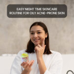 Easy Night Time Skincare Routine for Oily Acne-Prone Skin