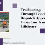 Trailblazing Through Loads: The Dispatch App's Impact on Trucking Efficiency