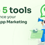 Top 5 tools to enhance your WhatsApp Marketing in 2023