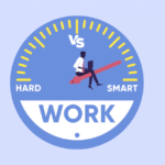 Smart Work vs. Hard Work: How to Balance Both