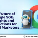 The Future of Google SGE: Insights and Predictions for Digital Marketers