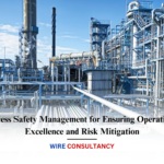 Process Safety Management for Ensuring Operational Excellence and Risk Mitigation