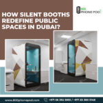 How Silent Booths Redefine Public Spaces in Dubai?