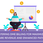 Understanding DME Billing to Increase Healthcare Income and Improve Patient Care