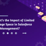 What’s The Impact Of Limited Storage Space In Salesforce File Management?