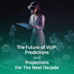 The Future of VoIP: Predictions and Projections for the Next Decade