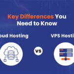 Comparison of Cloud Hosting vs VPS- Key Differences You Need to Know