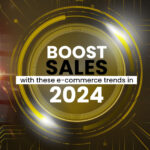 Boost sales with these e-commerce trends in 2024