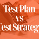 Test Plan vs. Test Strategy