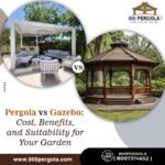 Pergola vs Gazebo: Cost, Benefits, and Suitability for Your Garden