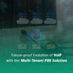 Future-proof Evolution of VoIP with the Multi-Tenant PBX Solution