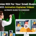 Maximize ROI for Your Small Business with Animation Explainer Videos: Ultimate Guide to Consider