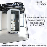 How Silent Pod is Revolutionizing Workspaces in the UAE?