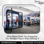 Why Silent Pods Are Essential for Modern Open-Plan Offices?